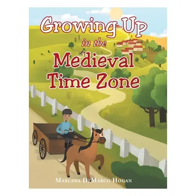 "Growing Up in the Medieval Time Zone" - "" ("Hogan Marlana DeMarco")