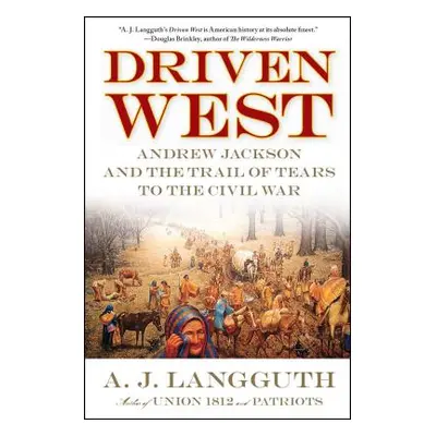 "Driven West: Andrew Jackson and the Trail of Tears to the Civil War" - "" ("Langguth A. J.")