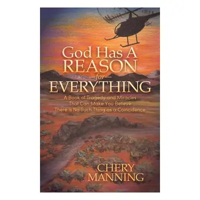 "God Has a Reason for Everything: A Book of Tragedy and Miracles That Can Make You Believe There