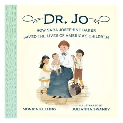 "Dr. Jo: How Sara Josephine Baker Saved the Lives of America's Children" - "" ("Kulling Monica")