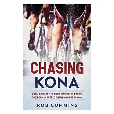 "Chasing Kona: From back of the pack smoker to racing the Ironman World Championships in Kona" -