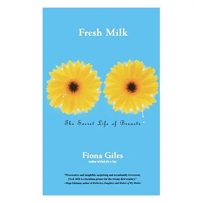 "Fresh Milk: The Secret Life of Breasts" - "" ("Giles Fiona")