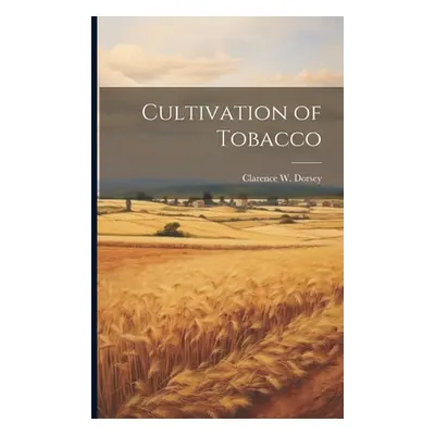 "Cultivation of Tobacco" - "" ("Dorsey Clarence W. B. 1872")