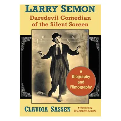 "Larry Semon, Daredevil Comedian of the Silent Screen: A Biography and Filmography" - "" ("Sasse