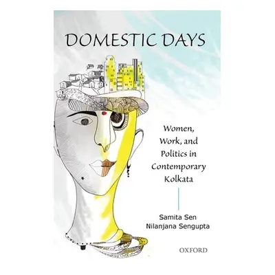 "Domestic Days: Women, Work, and Politics in Contemporary Kolkata" - "" ("Sen Samita")