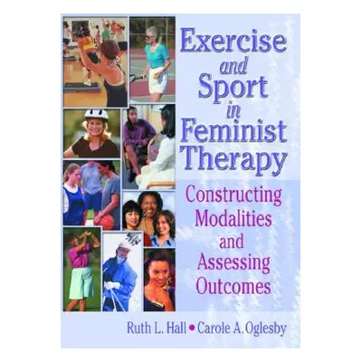 "Exercise and Sport in Feminist Therapy: Constructing Modalities and Assessing Outcomes" - "" ("