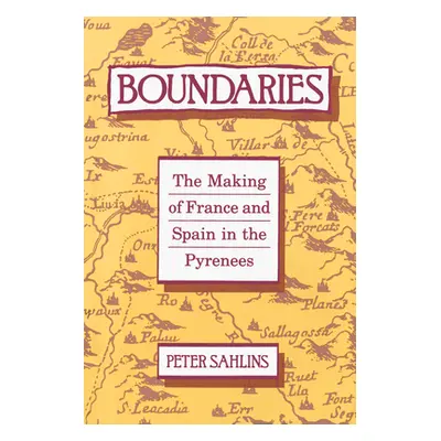 "Boundaries: The Making of France and Spain in the Pyrenees" - "" ("Sahlins Peter")