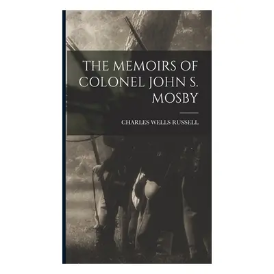 "The Memoirs of Colonel John S. Mosby" - "" ("Russell Charles Wells")