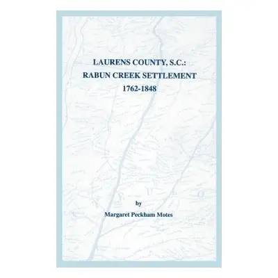 "Laurens County, S.C.: Rabun Creek Settlement, 1762-1848" - "" ("Motes Margaret Peckham")