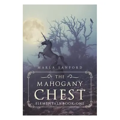 "The Mahogany Chest: Elementals Book One" - "" ("Sanford Marla")