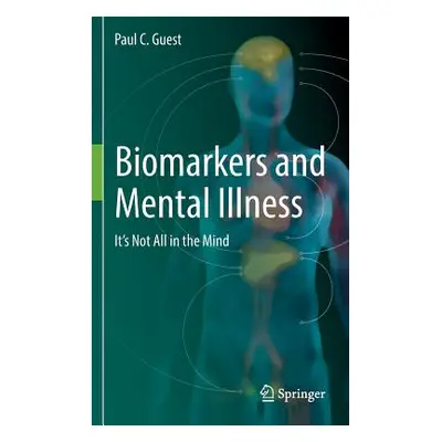 "Biomarkers and Mental Illness: It's Not All in the Mind" - "" ("Guest Paul C.")