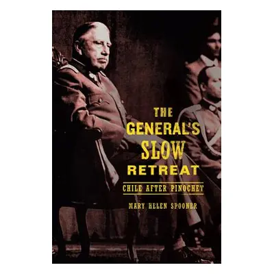 "The General's Slow Retreat: Chile After Pinochet" - "" ("Spooner Mary Helen")