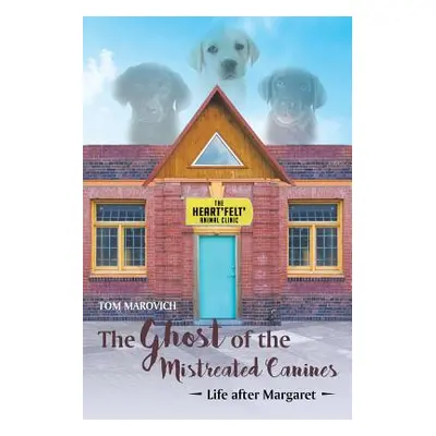 "The Ghost of the Mistreated Canines: Life after Margaret" - "" ("Marovich Tom")