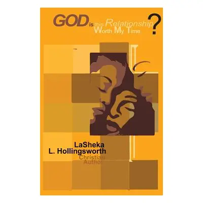 "God, is this Relationship Worth My Time? God's Answer is Enough." - "" ("Hollingsworth Lasheka 