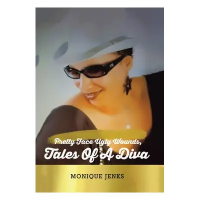 "Pretty Face Ugly Wounds: Tales of a Diva" - "" ("Jenks Monique")