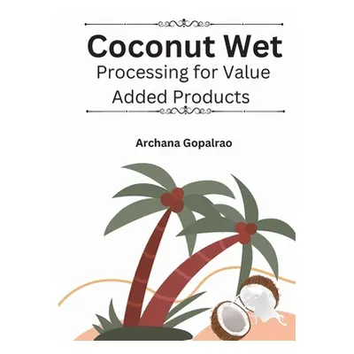 "Coconut Wet Processing For Value Added Products" - "" ("Gopalrao Archana")