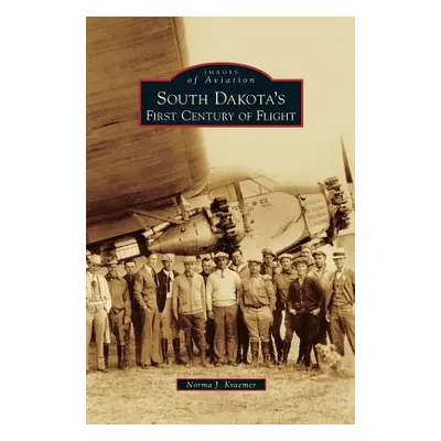 "South Dakota's First Century of Flight" - "" ("Kraemer Norma J.")