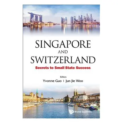 "Singapore and Switzerland: Secrets to Small State Success" - "" ("Guo Yvonne")