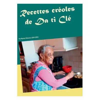 "Recettes croles de Da ti Cl: Par Mamie Clmence JEAN-LOUIS" - "" ("Lequien Alain")