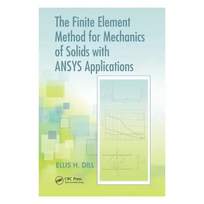 "The Finite Element Method for Mechanics of Solids with ANSYS Applications" - "" ("Dill Ellis H.