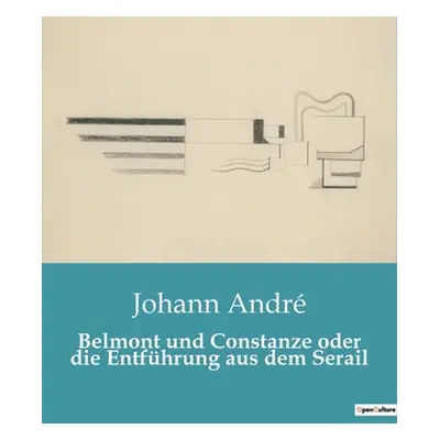 "Belmont und Constanze oder die Entfhrung aus dem Serail" - "" ("Andr Johann")