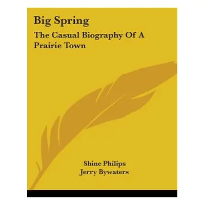 "Big Spring: The Casual Biography of a Prairie Town" - "" ("Philips Shine")