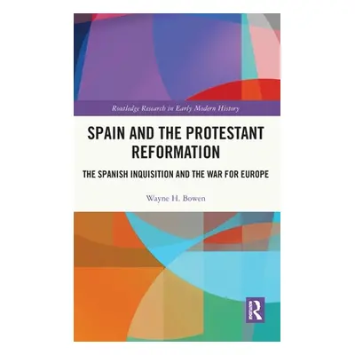 "Spain and the Protestant Reformation: The Spanish Inquisition and the War for Europe" - "" ("Bo