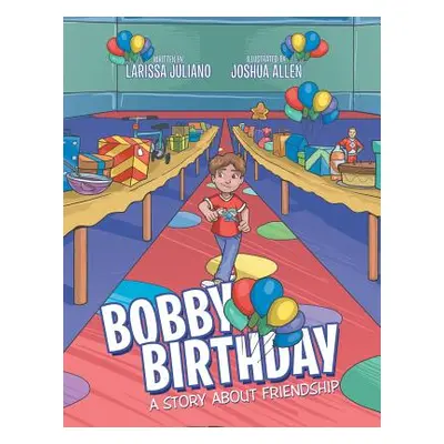 "Bobby Birthday: A Story about Friendship" - "" ("Juliano Larissa")