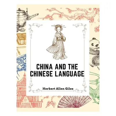 "China and the Chinese Language: The Chinese Language, A Chinese Library, Taoism, China and Anci