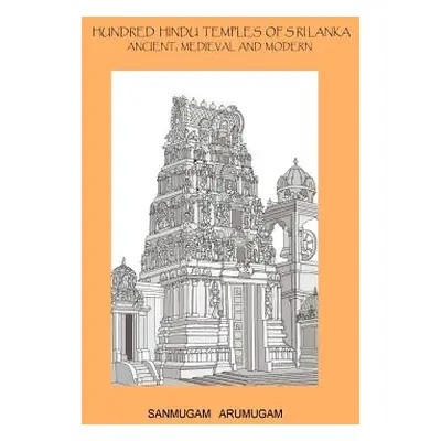 "Hundred Hindu Temples of Sri Lanka: Ancient, Medieval and Modern" - "" ("Arumugam Sanmugam")