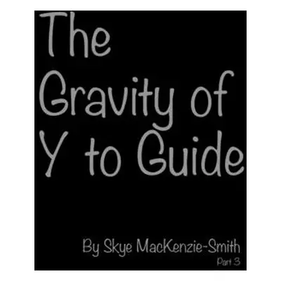 "The Gravity of Y to Guide, Part 3" - "" ("Mackenzie-Smith Skye")