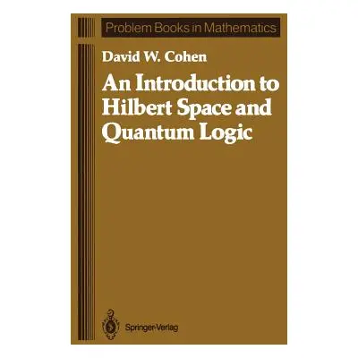 "An Introduction to Hilbert Space and Quantum Logic" - "" ("Cohen David W.")