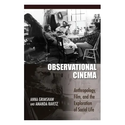 "Observational Cinema: Anthropology, Film, and the Exploration of Social Life" - "" ("Grimshaw A