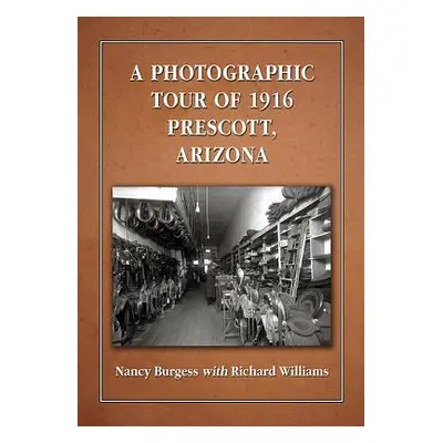 "A Photographic Tour of 1916 Prescott, Arizona" - "" ("Burgess Nancy")