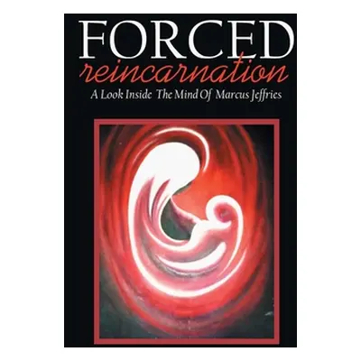 "Forced Reincarnation: A Look Inside the Mind of Marcus Jeffries" - "" ("Hayward Preston")