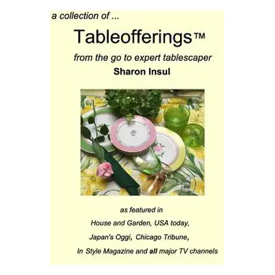 "A collection of... Tableofferings(TM)from the go-to expert tablescaper" - "" ("Insul Sharon")