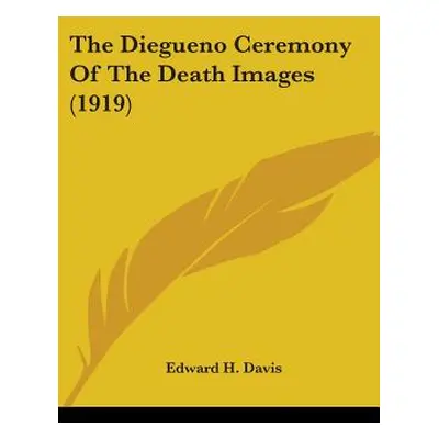 "The Diegueno Ceremony Of The Death Images (1919)" - "" ("Davis Edward H.")