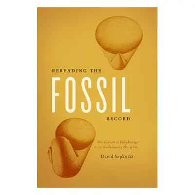 "Rereading the Fossil Record: The Growth of Paleobiology as an Evolutionary Discipline" - "" ("S