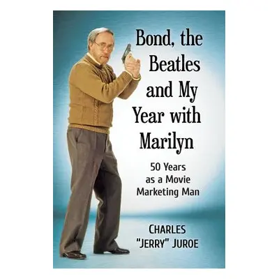 "Bond, the Beatles and My Year with Marilyn: 50 Years as a Movie Marketing Man" - "" ("Juroe")