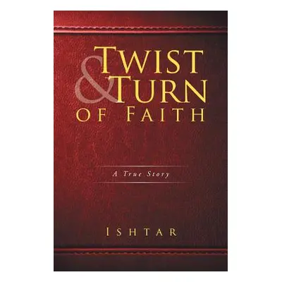 "Twist & Turn of Faith: A True Story" - "" ("Ishtar")