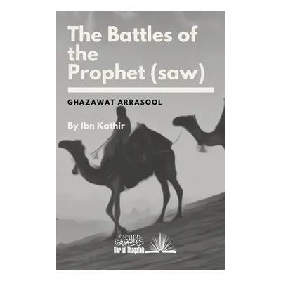 "The Battles of the Prophet (saw)" - "" ("Shihaab Wa'il Abdul Mut'aal")