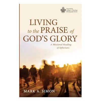 "Living to the Praise of God's Glory" - "" ("Simon Mark A.")