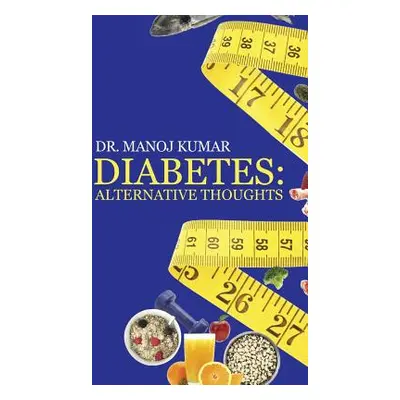 "Diabetes: Alternative Thoughts" - "" ("Kumar Manoj")