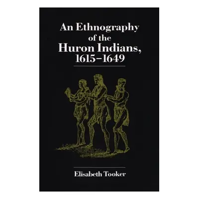 "Ethnography of the Huron Indians: 1615-1649" - "" ("Tooker Elisabeth")