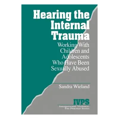 "Hearing the Internal Trauma: Working with Children and Adolescents Who Have Been Sexually Abuse