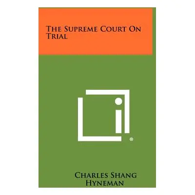 "The Supreme Court On Trial" - "" ("Hyneman Charles Shang")