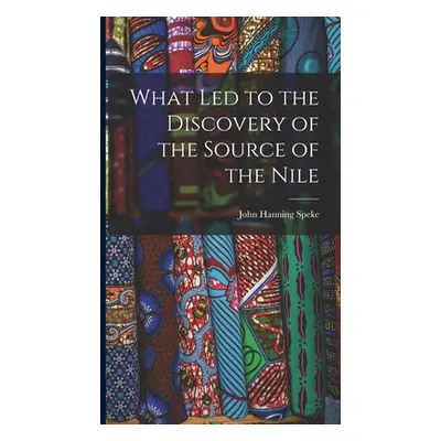 "What Led to the Discovery of the Source of the Nile" - "" ("Speke John Hanning")