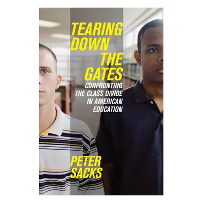 "Tearing Down the Gates: Confronting the Class Divide in American Education" - "" ("Sacks Peter"