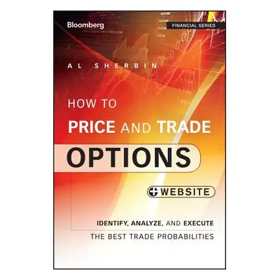 "How to Price and Trade Options: Identify, Analyze, and Execute the Best Trade Probabilities, + 