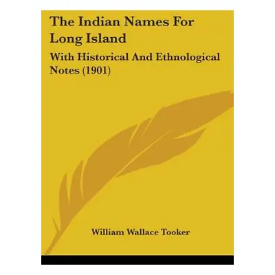 "The Indian Names For Long Island: With Historical And Ethnological Notes (1901)" - "" ("Tooker 